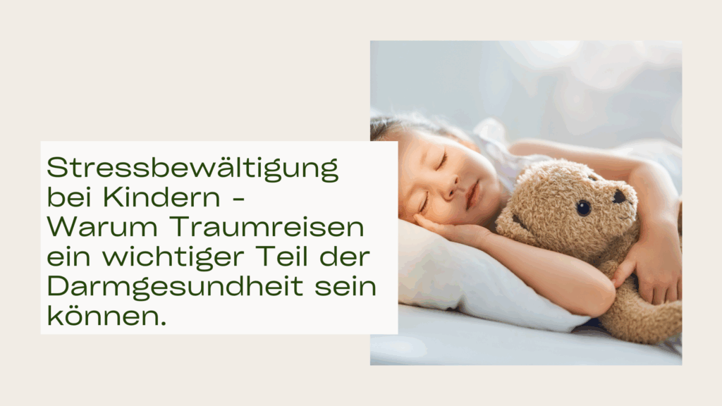 Stressbewältigung bei Kindern – Warum Traumreisen ein wichtiger Teil der Darmgesundheit sein können.